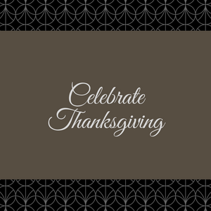 5 Ways to Celebrate Food with Friends and Family, While Giving Thanks!